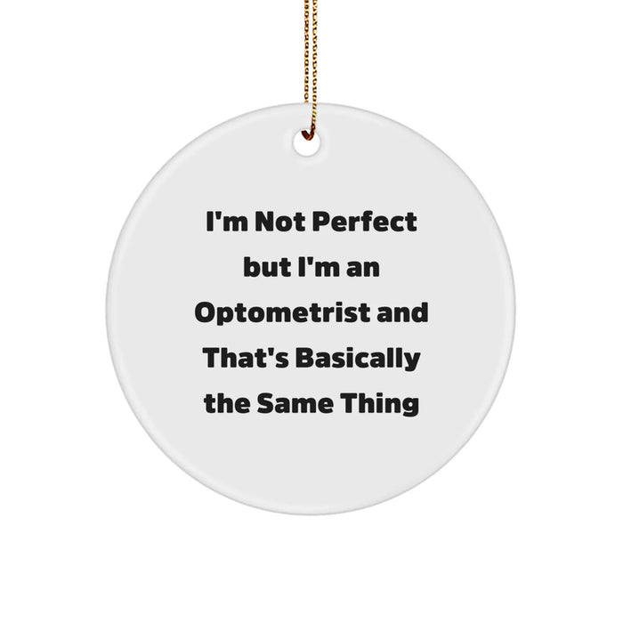 Funny Optometrist Gifts from Friends Unique Circle Ornament I'm Not Perfect But I'm An Optometrist And That's Basically The Same Thing for Christmas - Image 1