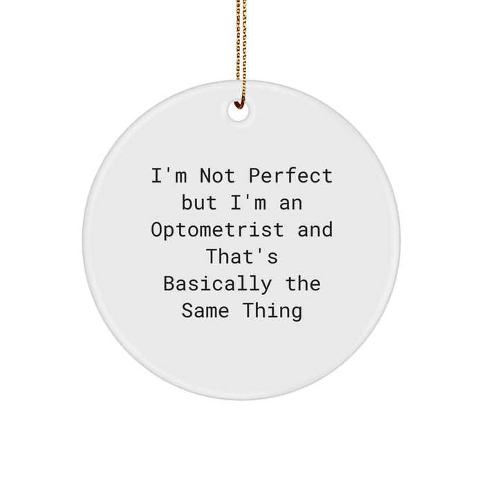 Funny Optometrist Gifts from Men to Friends for Christmas - Circle Ornament with 'I'm Not Perfect But I'm An Optometrist And That's Basically The Same Thing' Humor - Image 1