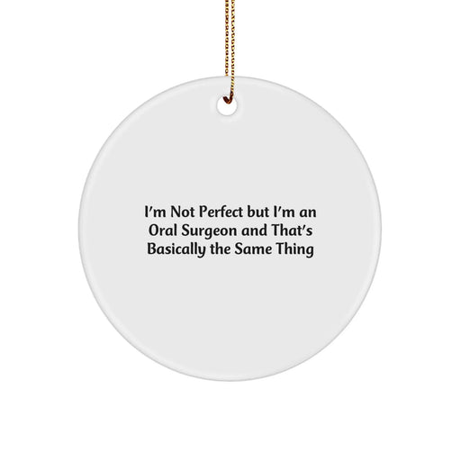 Funny Oral Surgeon Gifts from Men to Friends for Christmas Unique Circle Ornaments - I'm Not Perfect But I'm An Oral Surgeon - Image 1