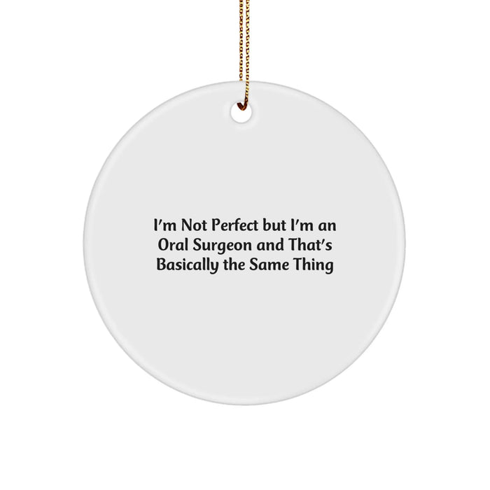 Funny Oral Surgeon Gifts from Men to Friends for Christmas Unique Circle Ornaments - I'm Not Perfect But I'm An Oral Surgeon - Image 1