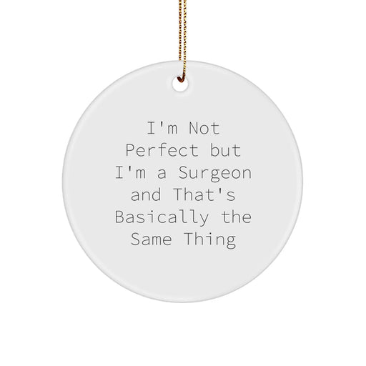 Funny Surgeon Gifts from Men to Women, Circle Ornament, 'I'm Not Perfect But I'm A Surgeon And That's Basically The Same Thing' Christmas Unique Gift - Image 1