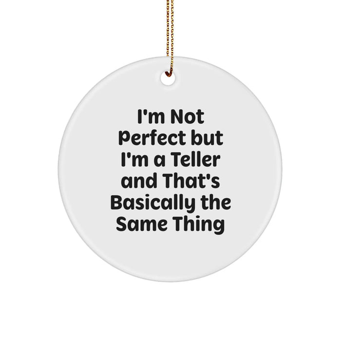 Funny Teller Gifts for Christmas - Teller Circle Ornament, I'm Not Perfect But I'm A Teller And That's Basically The Same Thing - Image 1