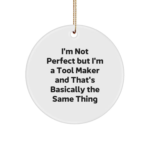 Funny Tool Maker Christmas Unique Gifts from Family for Friends - 'I'm Not Perfect But I'm A Tool Maker' Circle Ornament - Image 1