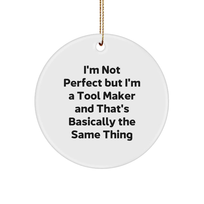 Funny Tool Maker Christmas Unique Gifts from Family for Friends - 'I'm Not Perfect But I'm A Tool Maker' Circle Ornament - Image 1