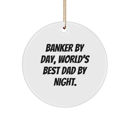 Banker Gifts: Funny Circle Ornament, 'Banker By Day, World's Best Dad By Night.' - Unique Christmas Unique Gifts for Banker, Men, and Friends from Family - Image 1