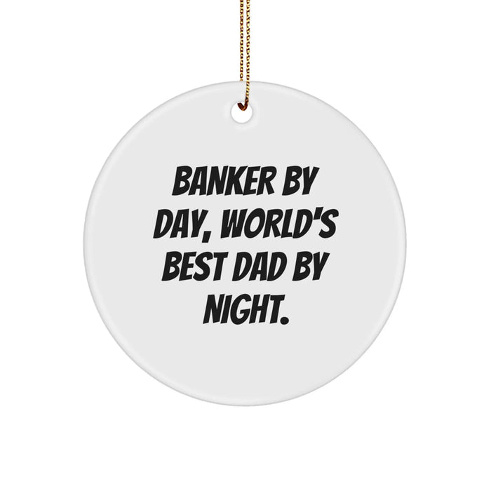 Banker Gifts: Funny Circle Ornament, 'Banker By Day, World's Best Dad By Night.' - Unique Christmas Unique Gifts for Banker, Men, and Friends from Family - Image 1