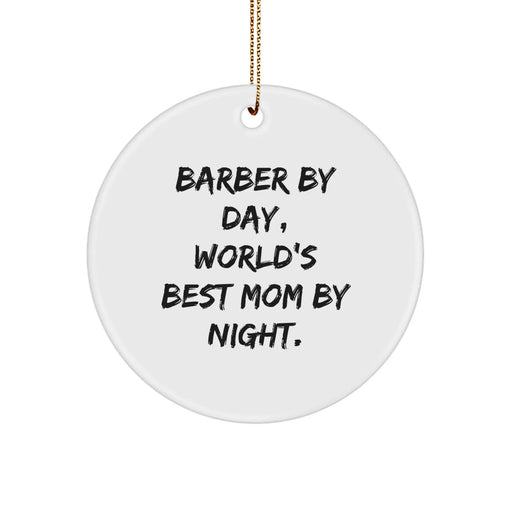 Funny Barber Gifts - Circle Ornament by Day, World's Best Mom By Night - Christmas Unique Presents for Men from Family - Image 1
