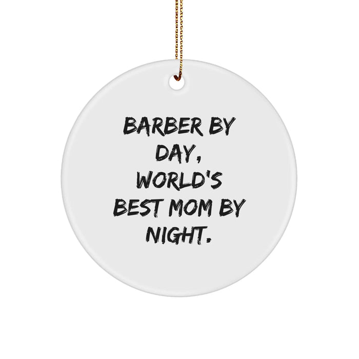 Funny Barber Gifts - Circle Ornament by Day, World's Best Mom By Night - Christmas Unique Presents for Men from Family - Image 1