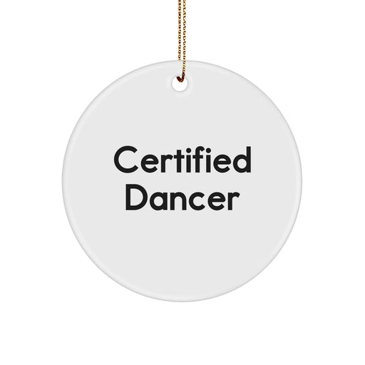 Funny Certified Dancer's Christmas Circle Ornament Gifts from Men to Women Dancers, Cute Dancer Gifts, Unique Circle Ornament, Christmas Unique Gifts for Dancer Friends - Image 1