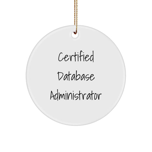 Funny Certified Database Administrator Gifts from Family for Christmas Unique Circle Ornament, Inspirational DBA Ornament, 'Certified Database Administrator' - Image 1