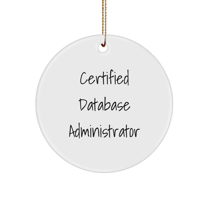 Funny Certified Database Administrator Gifts from Family for Christmas Unique Circle Ornament, Inspirational DBA Ornament, 'Certified Database Administrator' - Image 1