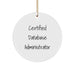 Funny Certified Database Administrator Gifts from Family for Christmas Unique Circle Ornament, Inspirational DBA Ornament, 'Certified Database Administrator' - Image 1
