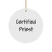 Funny Quote from a Certified Priest, Unique Circle Ornament Gifts for Men, Women, Friends, Coworkers, and Family, White, 2.75\ - Image 1