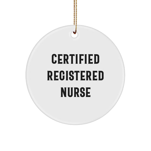 Gifts from Friends - Funny Quote Registered Nurse Circle Ornament for Christmas - 'Certified Registered Nurse' - Image 1