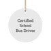 Funny Certified School Bus Driver Gifts from Friends for School Bus Driver Christmas Unique Ornament, Circle Ornament, School Bus Driver Quote, Funny School Bus Driver Christmas Unique Gifts - Image 1