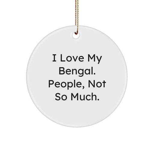 Bengal Cat Gifts for Christmas - Funny Circle Ornament, 'I Love My Bengal. People, Not So Much.' - Image 1