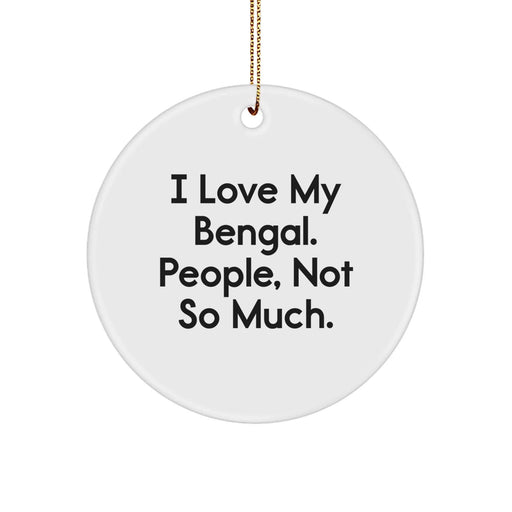 Funny Bengal Cat Lover Gifts for Christmas - Circle Ornament, I Love My Bengal. People, Not So Much., Bengal Cat Gifts for Women - Image 1
