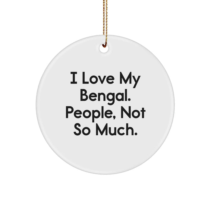 Funny Bengal Cat Lover Gifts for Christmas - Circle Ornament, I Love My Bengal. People, Not So Much., Bengal Cat Gifts for Women - Image 1