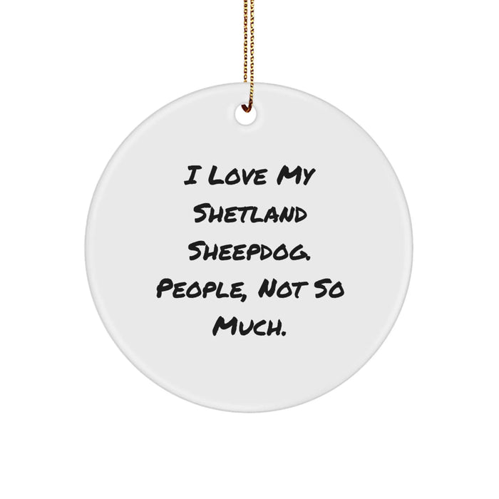 Funny Shetland Sheepdog Lover Gifts from Friends - 'I Love My Shetland Sheepdog. People, Not So Much.' Christmas Unique Circle Ornament - Image 1