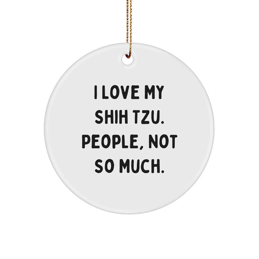Funny Shih Tzu Dog Circle Ornament Gifts from Friends for Shih Tzu Lovers, Christmas Unique Decorations, I Love My Shih Tzu People Not So Much - Image 1