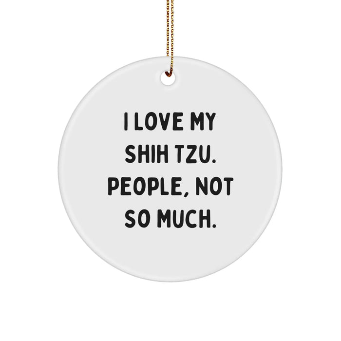 Funny Shih Tzu Dog Circle Ornament Gifts from Friends for Shih Tzu Lovers, Christmas Unique Decorations, I Love My Shih Tzu People Not So Much - Image 1