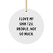 Funny Shih Tzu Dog Circle Ornament Gifts from Friends for Shih Tzu Lovers, Christmas Unique Decorations, I Love My Shih Tzu People Not So Much - Image 1
