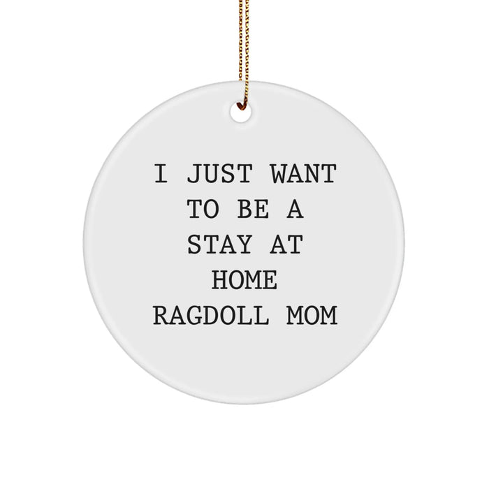 Funny Ragdoll Cat Lover Gifts from Family for Home Decor Christmas Unique Ornaments, I 'Just Want To Be A Stay At Home Ragdoll Mom' Circle Ornament - Image 1