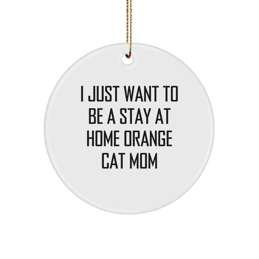 Funny Orange Cat Gifts for Orange Cat Mom - I Just Want To Be A Stay At Home Orange Cat Mom Circle Ornament, Christmas Decorations for Home, Office, or Gifts from Family to Friends - Image 1