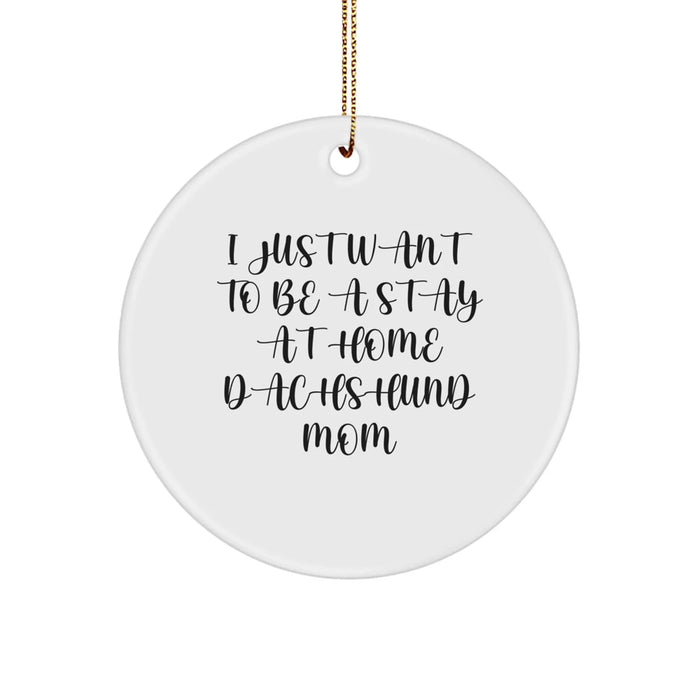 Funny Dachshund Dog Mom Gifts for Christmas - 'I Just Want To Be A Stay At Home Dachshund Mom' Circle Ornament - Image 1