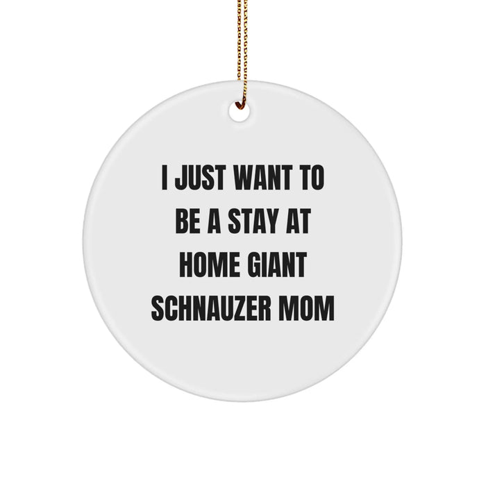 Giant Schnauzer Dog Mom Christmas Circle Ornament Gifts from Friends, Family, and Loved Ones - 'I Just Want To Be A Stay At Home Giant Schnauzer Mom' - White Durable MDF Circle Ornament - Image 1