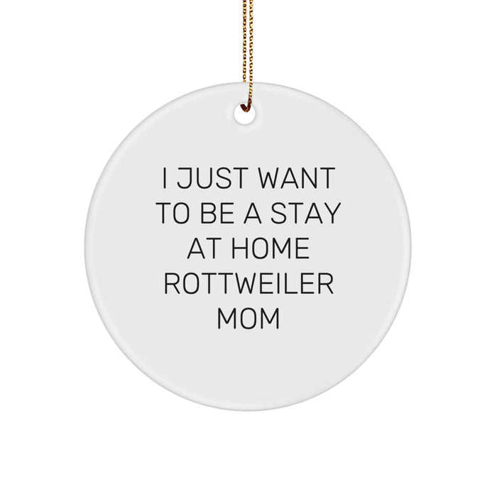 Funny Rottweiler Dog Circle Ornament, Gifts from Mom to Rottweiler Dog, I Just Want To Be A Stay At Home Rottweiler Mom, Unique Christmas Unique Gifts for Rottweiler Dog Lovers - Image 1