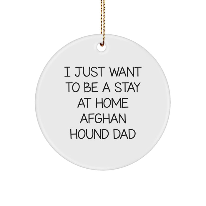 Funny Afghan Hound Dog Gifts from Dad for Christmas Unique Circle Ornament, I Just Want To Be A Stay At Home Dad, Funny Dog Lover Gifts for Men - Image 1