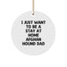 Funny Afghan Hound Dog Gifts for Men Dad Christmas Unique Circle Ornament, I Just Want To Be A Stay At Home Afghan Hound Dad - Image 1