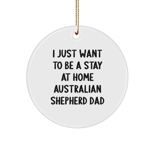 Funny Australian Shepherd Dog Gifts for Men - I Just Want To Be A Stay At Home Dad Christmas Circle Ornament - Image 1