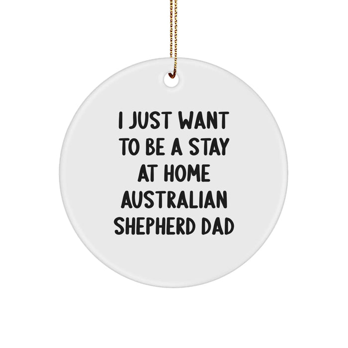 Funny Australian Shepherd Dog Gifts for Men - I Just Want To Be A Stay At Home Dad Christmas Circle Ornament - Image 1