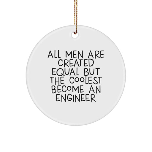 Engineer Gifts from Men - All Men Are Created Equal But The Coolest Become An Engineer, Circle Ornament for Christmas - Image 1