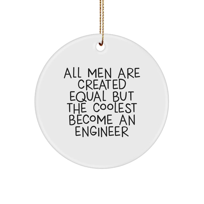 Engineer Gifts from Men - All Men Are Created Equal But The Coolest Become An Engineer, Circle Ornament for Christmas - Image 1