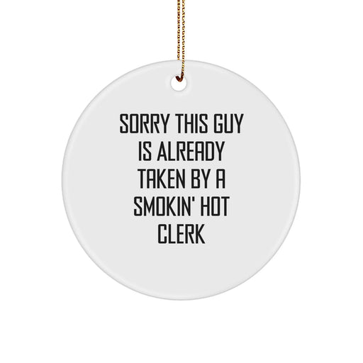 Funny Clerk Gifts for Men, Circle Ornament, Sorry This Guy Is Already Taken By A Smokin' Hot Clerk, Gifts from Friends, Unique Christmas - Image 1