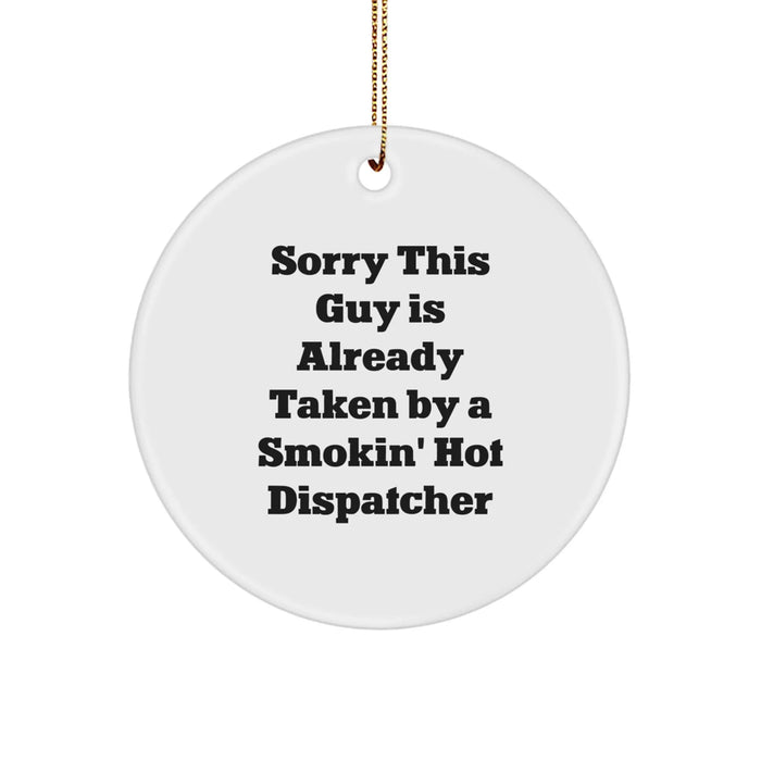 Funny Dispatcher Circle Ornament Gifts from Men, Women, or Friends to Dispatcher, Colleagues, or Family - Sorry This Guy Is Already Taken By A Smokin' Hot Dispatcher - Image 1