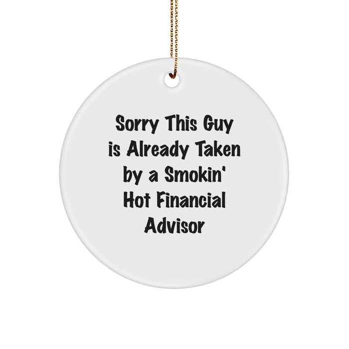 Funny Financial Advisor Gifts, Gifts from Men to Women, Circle Ornament, 'Sorry This Guy Is Already Taken By A Smokin' Hot Financial Advisor' Christmas Unique Gifts - Image 1