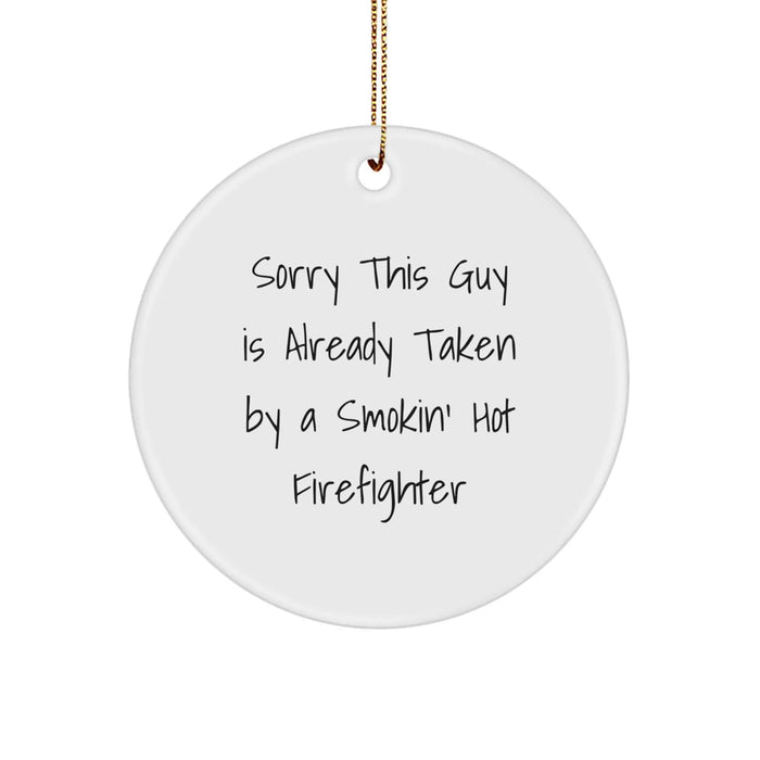 Funny Firefighter Gifts from Men to Friends - Sorry This Guy Is Already Taken, Christmas Unique Circle Ornament for Firefighter - Image 1