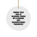 Funny Occupational Therapist Gifts, Circle Ornament with Smokin' Hot Quote, Christmas Decorations for Women Friends - Image 1