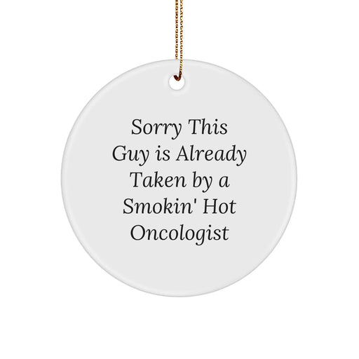 Funny Oncologist Gifts for Him, Christmas Unique Circle Ornament for Oncologist Friends or Family Members 'Sorry This Guy Is Already Taken By A Smokin' Hot Oncologist', Handcrafted MDF Material - Image 1