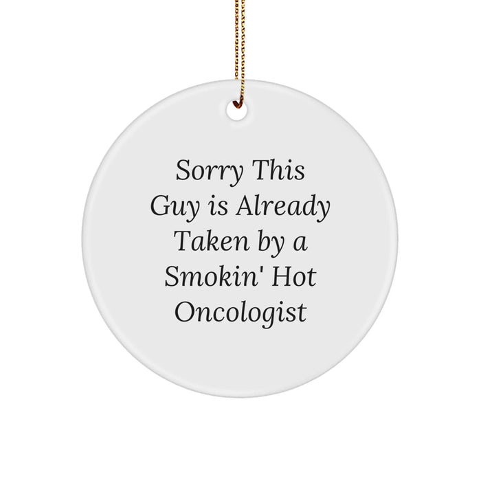Funny Oncologist Gifts for Him, Christmas Unique Circle Ornament for Oncologist Friends or Family Members 'Sorry This Guy Is Already Taken By A Smokin' Hot Oncologist', Handcrafted MDF Material - Image 1