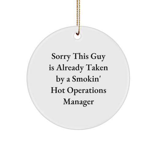 Funny Operations Manager Gifts for Men from Friends, Christmas Unique Circle Ornaments with 'Sorry This Guy Is Already Taken By A Smokin' Hot Operations Manager', White Circle Shaped - Image 1