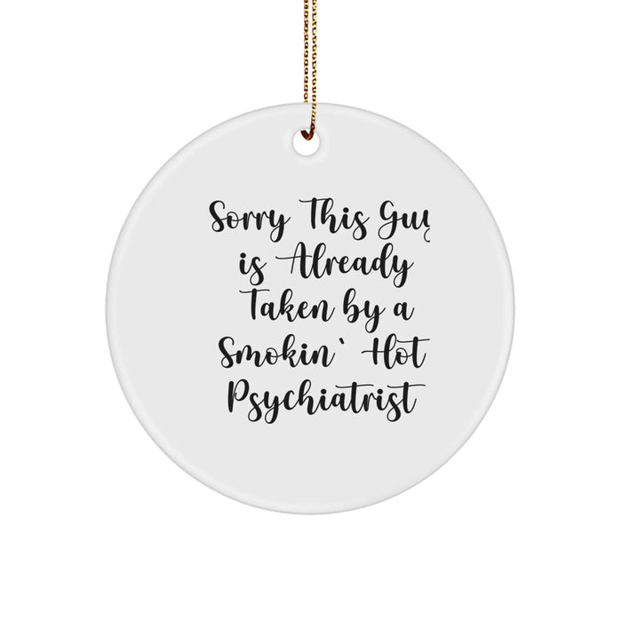 Funny Psychiatrist Gifts, Sorry This Guy Is Already Taken Circle Ornament, Gifts from Men to Psychiatrist, Christmas Unique Offers - Image 1