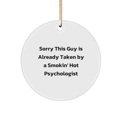 Funny Psychologist Gifts, 'Sorry This Guy Is Already Taken By A Smokin' Hot Psychologist' Circle Ornament, Gifts from Friends to Family, for Christmas - Image 1