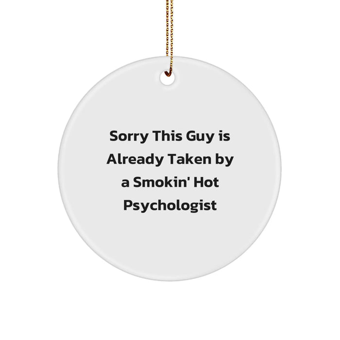 Funny Psychologist Gifts, 'Sorry This Guy Is Already Taken By A Smokin' Hot Psychologist' Circle Ornament, Gifts from Friends to Family, for Christmas - Image 1