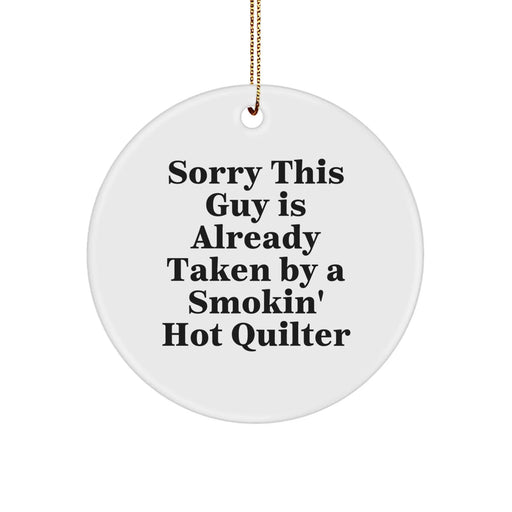 Funny Quilter Gifts from Family, Circle Ornament with Sorry This Guy Is Already Taken By A Smokin' Hot Quilter Quote, Christmas Unique Presents for Quilters - Image 1