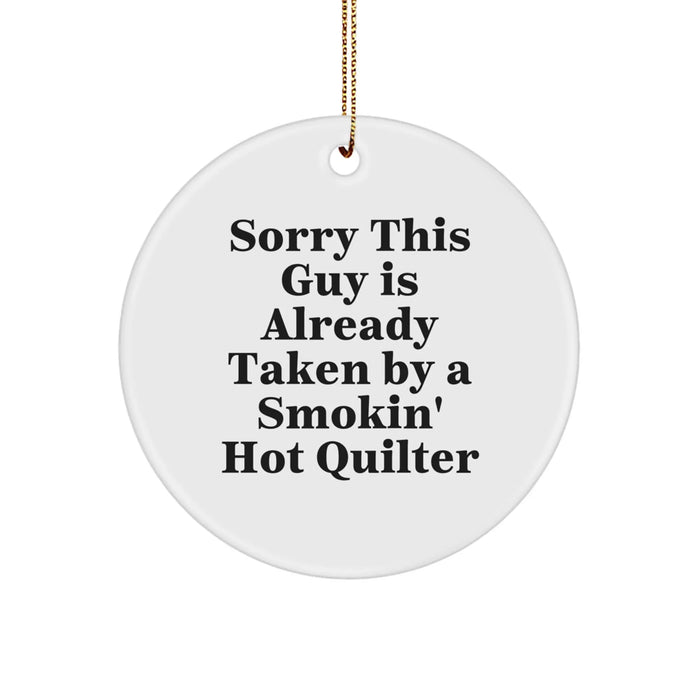 Funny Quilter Gifts from Family, Circle Ornament with Sorry This Guy Is Already Taken By A Smokin' Hot Quilter Quote, Christmas Unique Presents for Quilters - Image 1